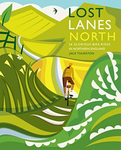 Lost Lanes North: 36 Glorious Bike Rides in Northern England von Wild Things Publishing